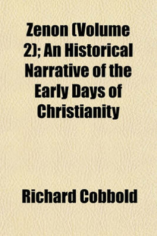 Cover of Zenon (Volume 2); An Historical Narrative of the Early Days of Christianity