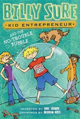 Book cover for Billy Sure, Kid Entrepreneur and the No-Trouble Bubble