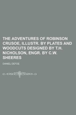 Cover of The Adventures of Robinson Crusoe, Illustr. by Plates and Woodcuts Designed by T.H. Nicholson, Engr. by C.W. Sheeres