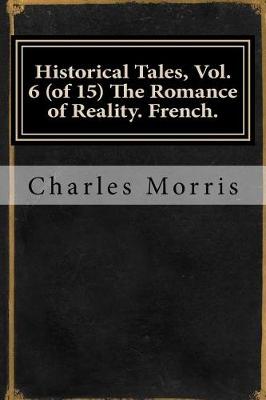 Book cover for Historical Tales, Vol. 6 (of 15) the Romance of Reality. French.