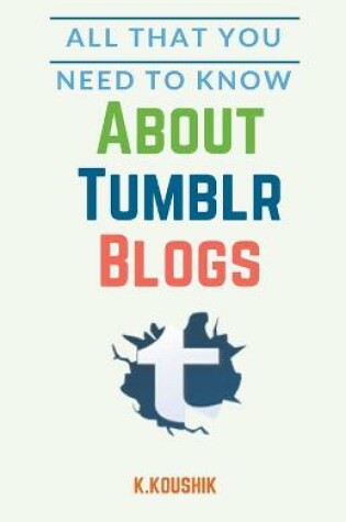 Cover of All That You Need to Know About Tumblr Blogs