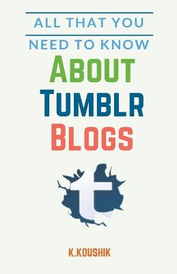 Book cover for All That You Need to Know About Tumblr Blogs