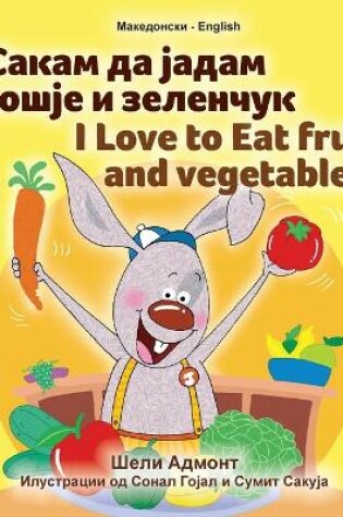 Cover of I Love to Eat Fruits and Vegetables (Macedonian English Bilingual Book for Kids)
