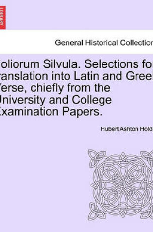 Cover of Foliorum Silvula. Selections for Translation Into Latin and Greek Verse, Chiefly from the University and College Examination Papers.