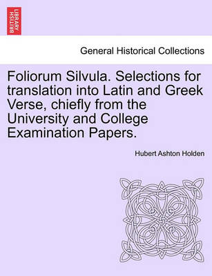 Book cover for Foliorum Silvula. Selections for Translation Into Latin and Greek Verse, Chiefly from the University and College Examination Papers.