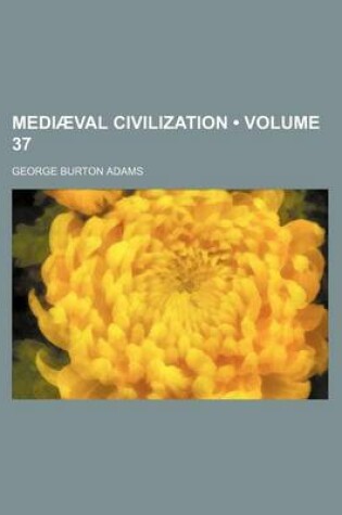 Cover of Mediaeval Civilization (Volume 37)