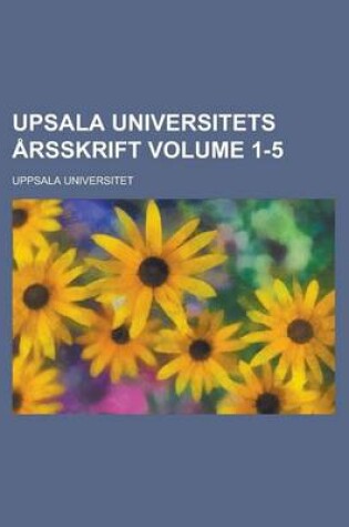 Cover of Upsala Universitets Arsskrift Volume 1-5