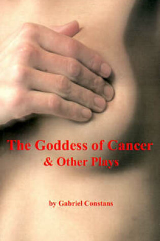 Cover of The Goddess of Cancer & Other Plays