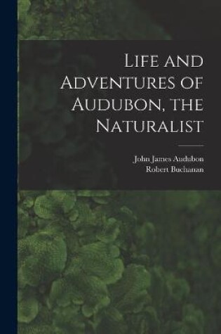 Cover of Life and Adventures of Audubon, the Naturalist [microform]