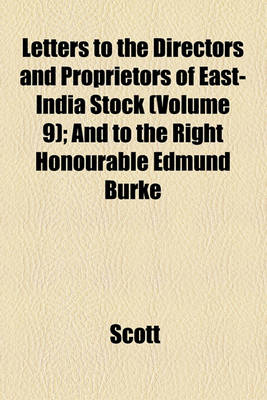 Book cover for Letters to the Directors and Proprietors of East-India Stock (Volume 9); And to the Right Honourable Edmund Burke