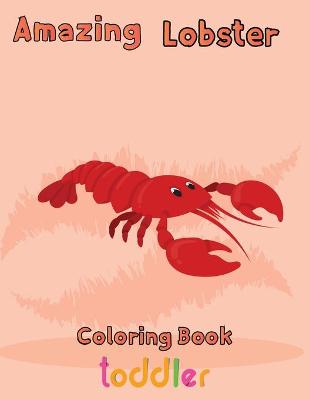 Book cover for Amazing Lobster Coloring Book Toddler