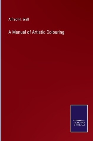 Cover of A Manual of Artistic Colouring