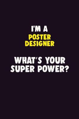 Book cover for I'M A Poster designer, What's Your Super Power?