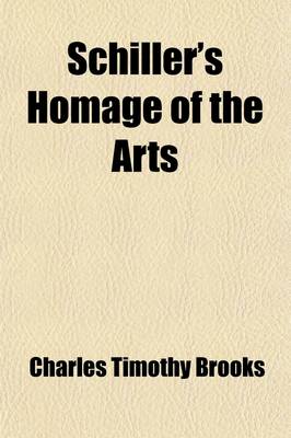 Book cover for Schiller's Homage of the Arts; With Miscellaneous Pieces from Ruckert, Freiligrath, and Other German Poets