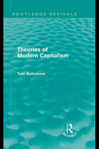 Cover of Theories of Modern Capitalism (Routledge Revivals)