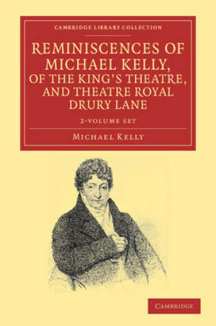 Cover of Reminiscences of Michael Kelly, of the King's Theatre, and Theatre Royal Drury Lane 2 Volume Set