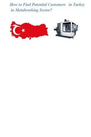 Cover of How to Find Potential Customers in Turkey in Metalworking Sectors?