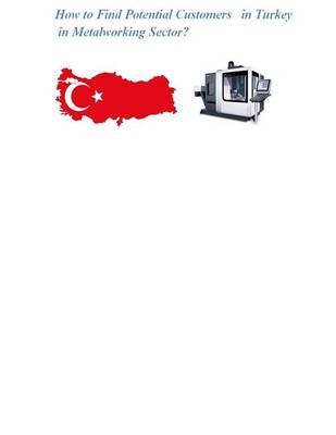 Book cover for How to Find Potential Customers in Turkey in Metalworking Sectors?