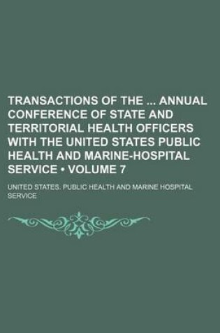 Cover of Transactions of the Annual Conference of State and Territorial Health Officers with the United States Public Health and Marine-Hospital Service (Volume 7)