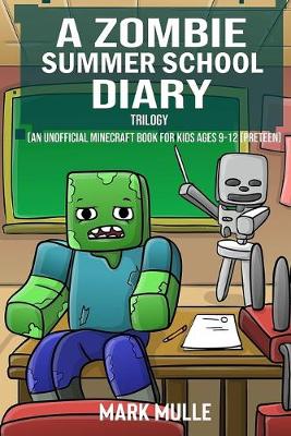 Cover of A Zombie Summer School Diary Trilogy (An Unofficial Minecraft Book for Kids Ages 9 - 12 (Preteen)