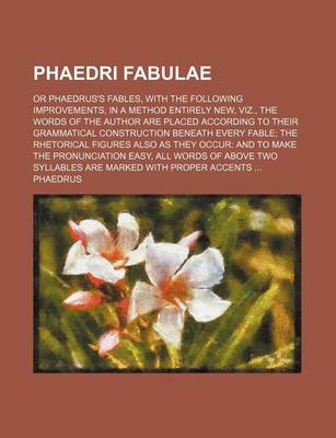 Book cover for Phaedri Fabulae; Or Phaedrus's Fables, with the Following Improvements, in a Method Entirely New, Viz., the Words of the Author Are Placed According T