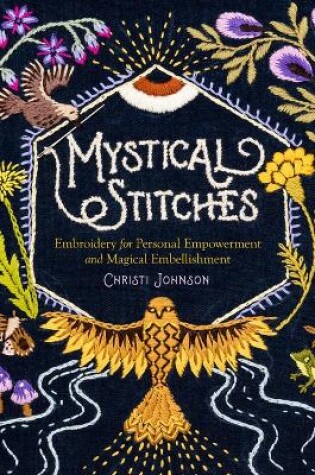 Cover of Mystical Stitches: Embroidery for Personal Empowerment and Magical Embellishment