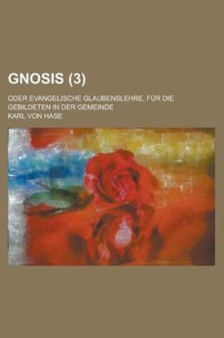 Cover of Gnosis; Oder Evangelische Glaubenslehre, Fur Die Gebildeten in Der Gemeinde (3)