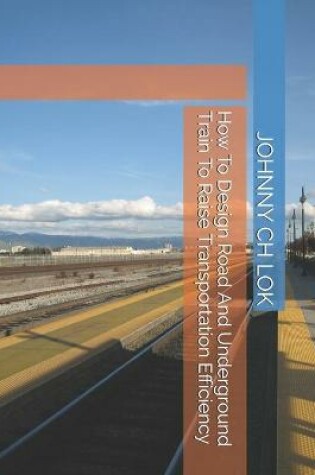 Cover of How To Design Road And Underground Train To Raise Transportation Efficiency