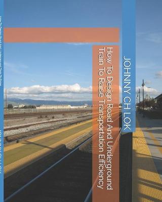 Book cover for How To Design Road And Underground Train To Raise Transportation Efficiency