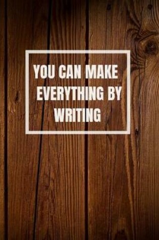 Cover of You Can Make Everything by Writing