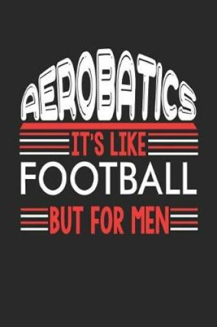 Cover of Aerobatics It's Like Football But For Men