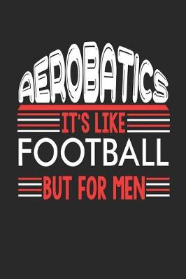 Book cover for Aerobatics It's Like Football But For Men