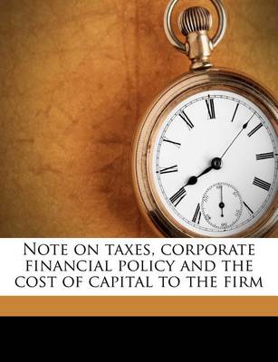 Book cover for Note on Taxes, Corporate Financial Policy and the Cost of Capital to the Firm