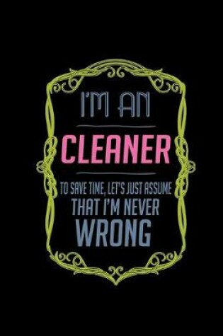 Cover of I'm a cleaner. To save time, let's just assume that I'm never wrong