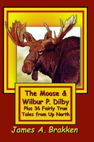Cover of The Moose & Wilbur P. Dilby
