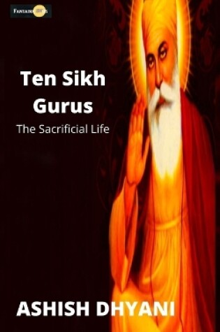 Cover of Ten Sikh Guru- the Sacrificial Life