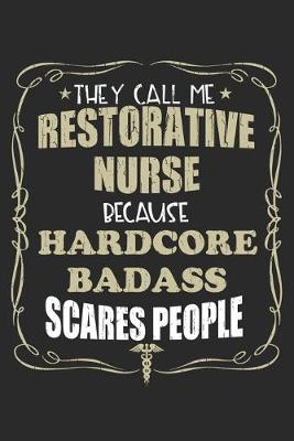 Book cover for They Call Me Restorative Nurse Because Hardcore Badass Scares People