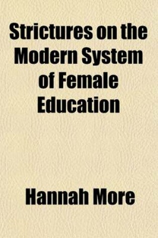 Cover of Strictures on the Modern System of Female Education (Volume 2); With a View of the Principles and Conduct Prevalent Among Women of Rank and Fortune. by Hannah More the Eighth Edition