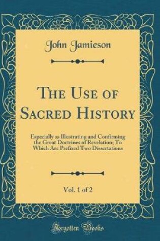 Cover of The Use of Sacred History, Vol. 1 of 2