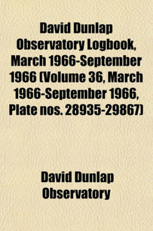 Cover of David Dunlap Observatory Logbook, March 1966-September 1966 (Volume 36, March 1966-September 1966, Plate Nos. 28935-29867)