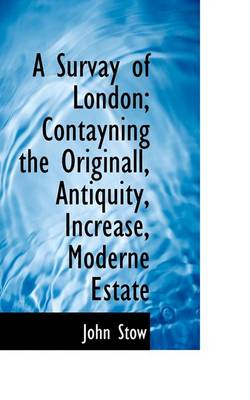 Book cover for A Survay of London; Contayning the Originall, Antiquity, Increase, Moderne Estate