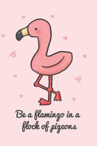 Cover of Be a Flamingo in a Flock of Pigeons