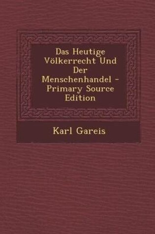 Cover of Das Heutige Volkerrecht Und Der Menschenhandel - Primary Source Edition