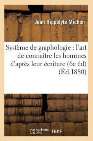 Cover of Systeme de Graphologie: l'Art de Connaitre Les Hommes d'Apres Leur Ecriture (6e Ed) (Ed.1880)