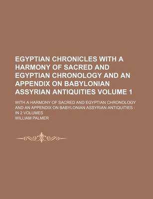 Book cover for Egyptian Chronicles with a Harmony of Sacred and Egyptian Chronology and an Appendix on Babylonian Assyrian Antiquities Volume 1; With a Harmony of Sa