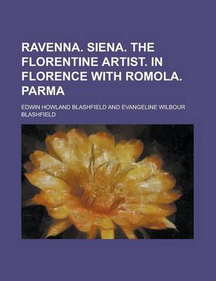 Book cover for Ravenna. Siena. the Florentine Artist. in Florence with Romola. Parma