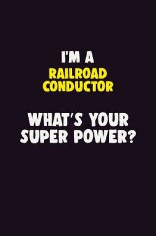 Cover of I'M A Railroad Conductor, What's Your Super Power?