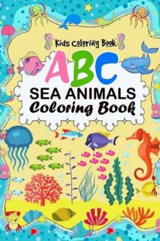 Cover of A B C Sea Animals Coloring Book