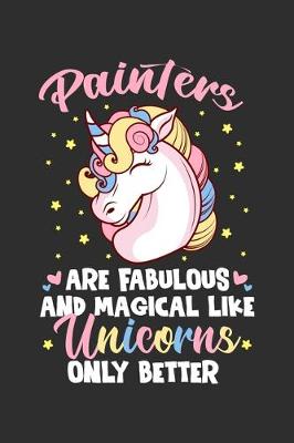 Book cover for Painters Are Fabulous And Magical Like Unicorns Only Better