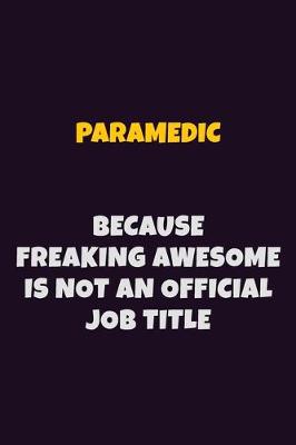 Book cover for Paramedic, Because Freaking Awesome Is Not An Official Job Title